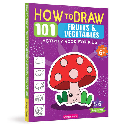How to Draw: 101 Fruits and Vegetables | Step-by-Step Drawing Activity Book for Kids | Ages 5+ | Boost Creativity & Fine Motor Skills Through Art