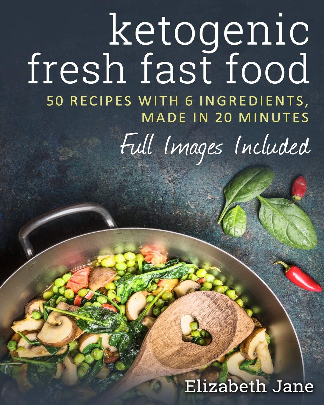 6 Ingredient Ketogenic Cookbook: 50 Recipes With 6 Ingredients (or Less)  Made in 20 Minutes by Elizabeth Jane (Author) book cover