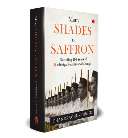 MANY SHADES OF SAFFRON : Decoding 100 Years of Rashtriya Swayamsevak Sangh