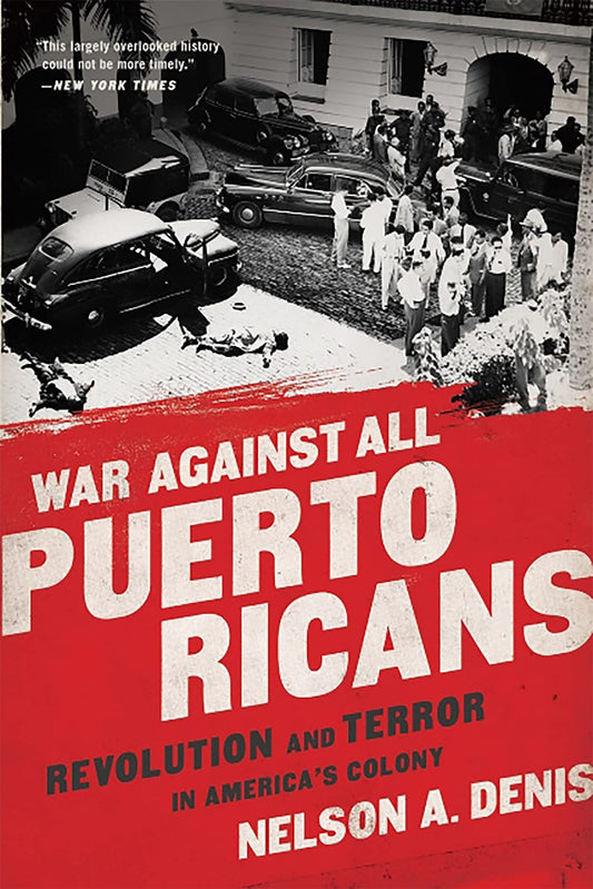 War Against All Puerto Ricans: Revolution and Terror in America's Colony 