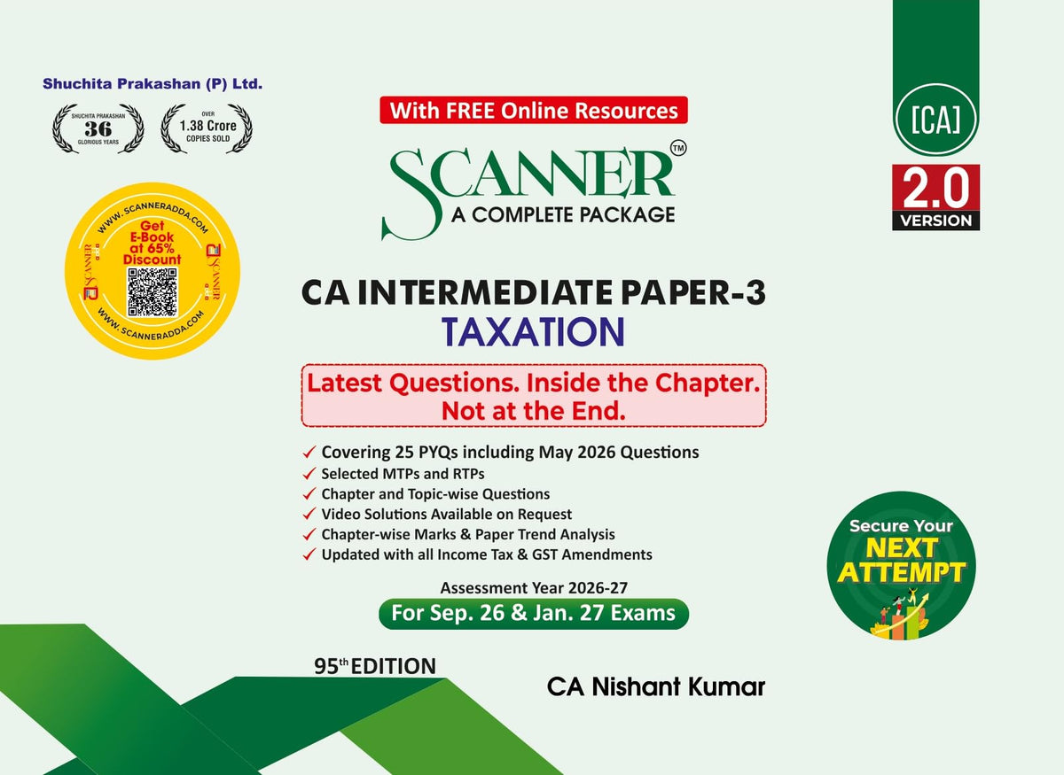Scanner CA Intermediate | Paper-3: Taxation | For Sep.26 & Jan.27 Exams | Solved Papers with PYQs (Included May 26 Questions) | Shuchita Prakashan: 1 (Scanner Series)