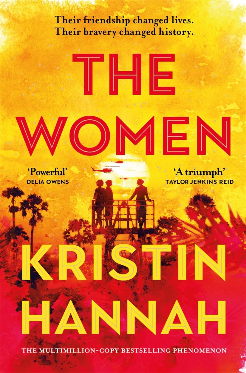 The Women:The Instant Sunday Times Bestseller from the author of The Nightingale: The Instant Number One Bestseller from the author of The Nightingale