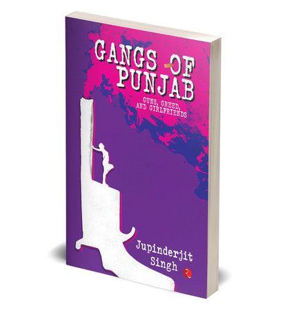 GANGS OF PUNJAB: Guns, Greed, and Girlfriends