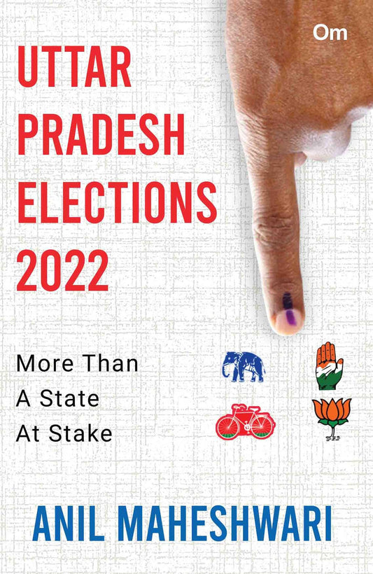 Uttar Pradesh Elections 2022 : More than a State At Stake (UP Elections)