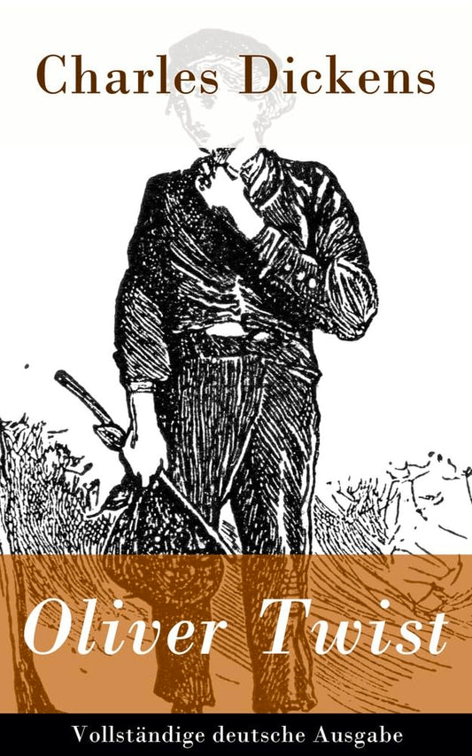 Oliver Twist - Vollständige Deutsche Ausgabe