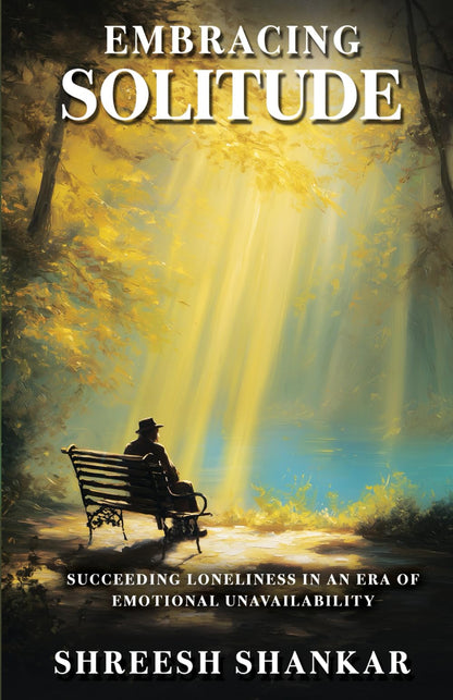 Embracing Solitude-Succeeding Loneliness in an Era of Emotional Unavailability