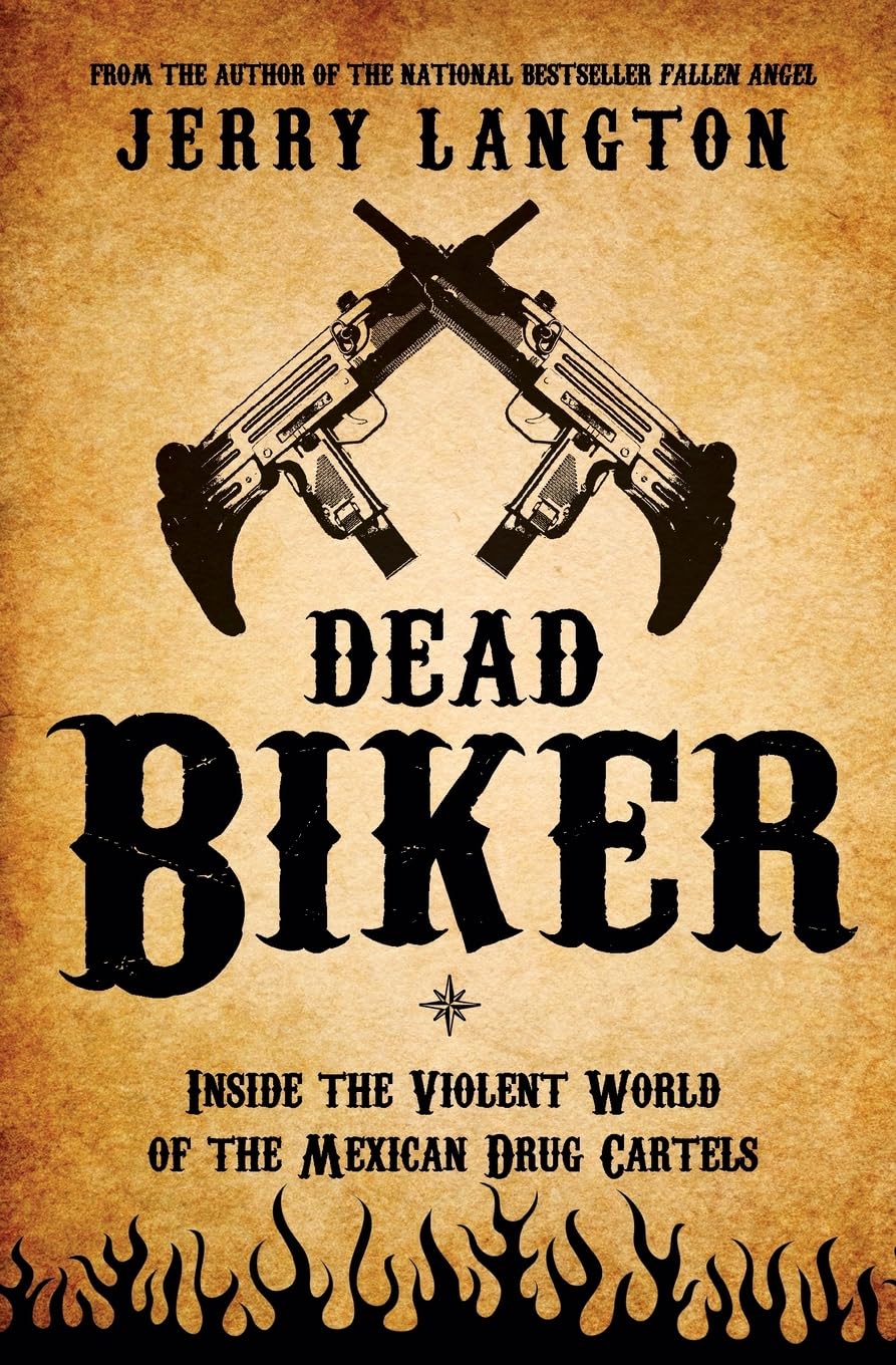 Dead Biker: Inside the Violent World of the Mexican Drug Cartels