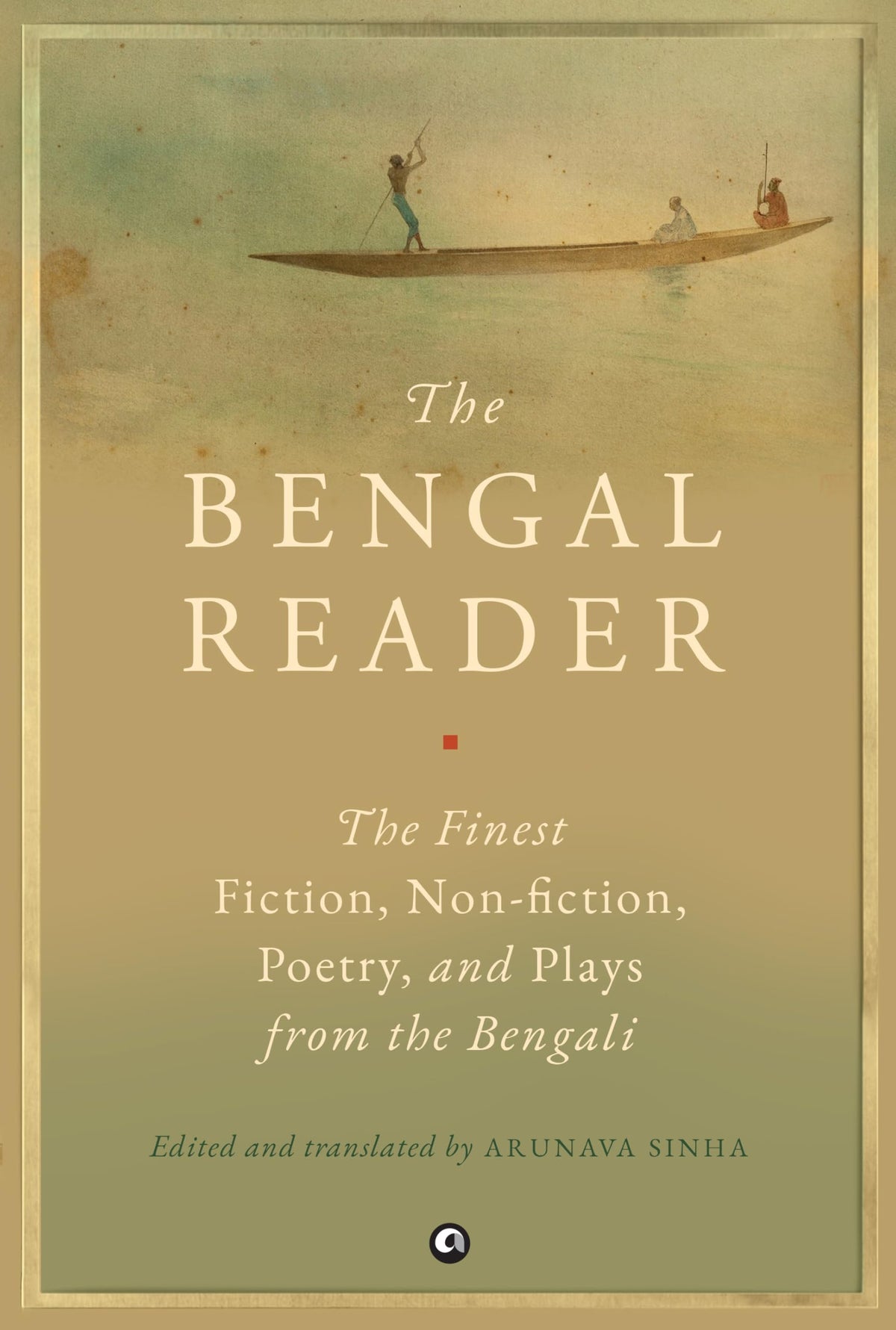 THE BENGAL READER: The Finest Fiction, Non-Fiction, Poetry, and Plays from the Bengali