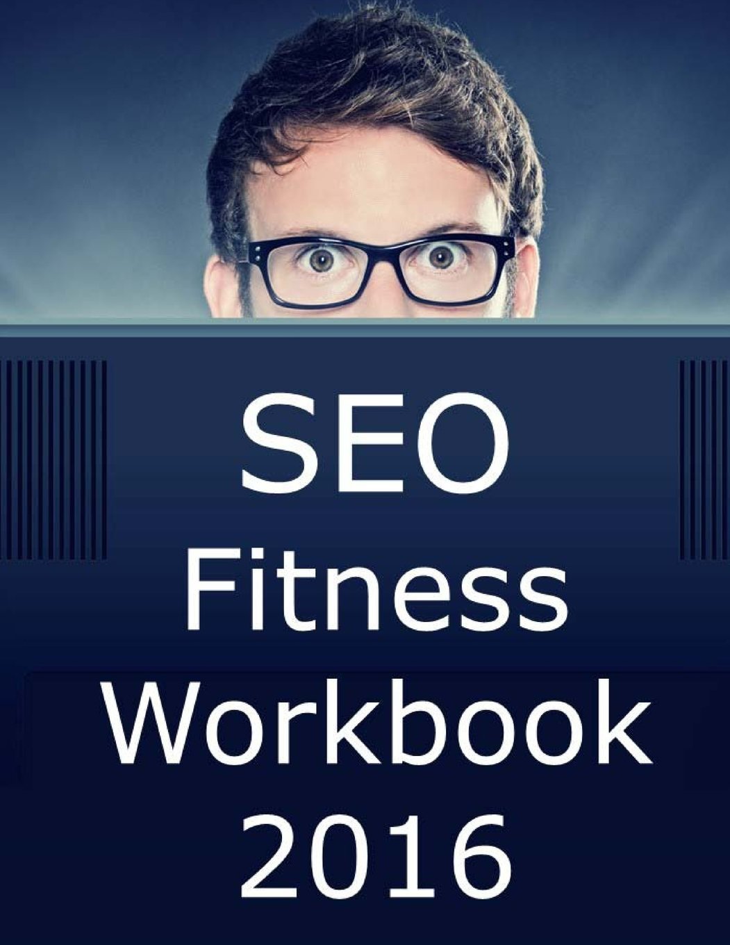 Seo Fitness Workbook: 2016 Edition: The Seven Steps to Search Engine Optimization Success on Google book cover