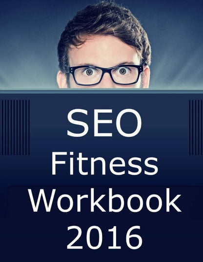 Seo Fitness Workbook: 2016 Edition: The Seven Steps to Search Engine Optimization Success on Google book cover