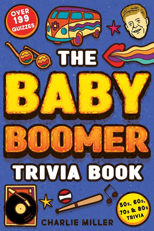 The Baby Boomer Trivia Book: Take A Fun Walk Down Memory Lane With The 1950s, 1960s, 1970s and 1980s Trivia & Quizzes (Movies, TV, Pop Culture, News, Sports and More) 