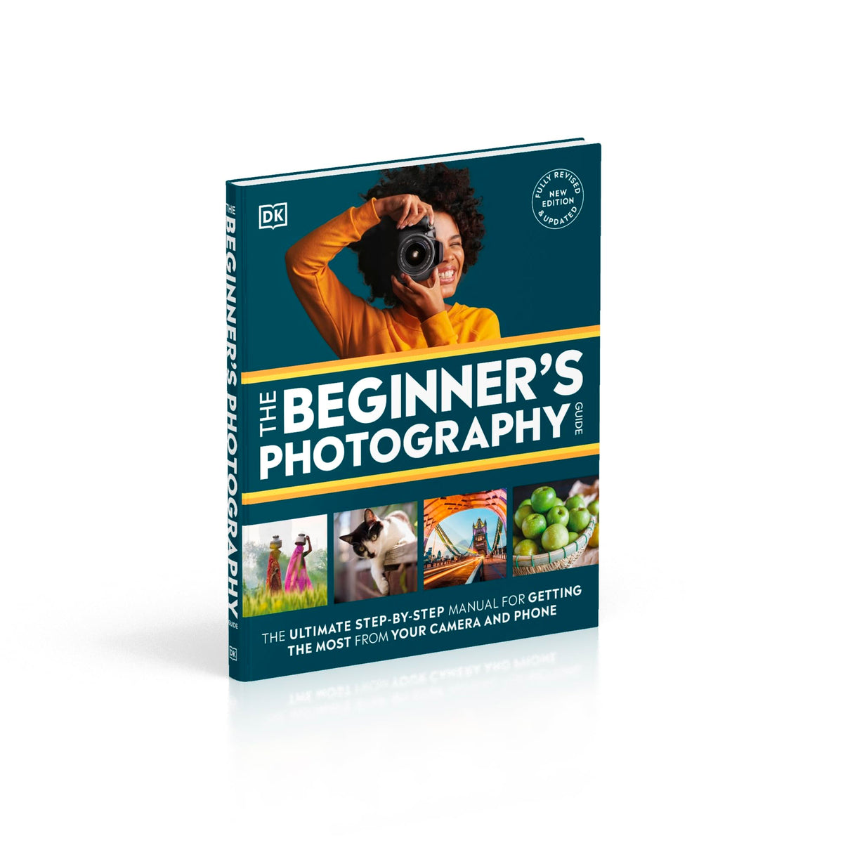 The Beginner's Photography Guide: The Ultimate Step-by-Step Manual for Getting the Most from Your Camera and Phone
