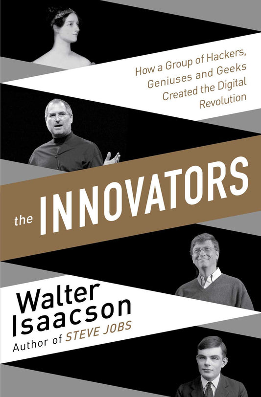 Innovators: How a Group of Inventors  Hackers  Geniuses and Geeks Created the Digital Revolution by Walter Isaacson book cover