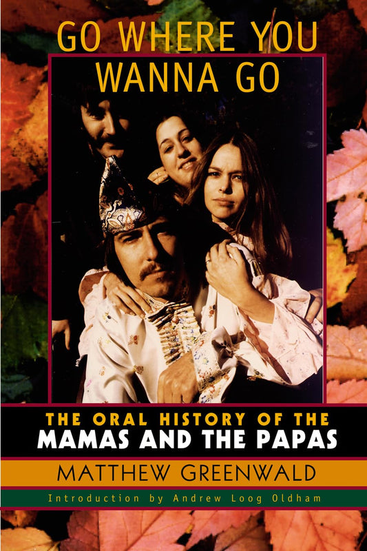Go Where You Wanna Go: The Oral History of The Mamas and The Papas book cover