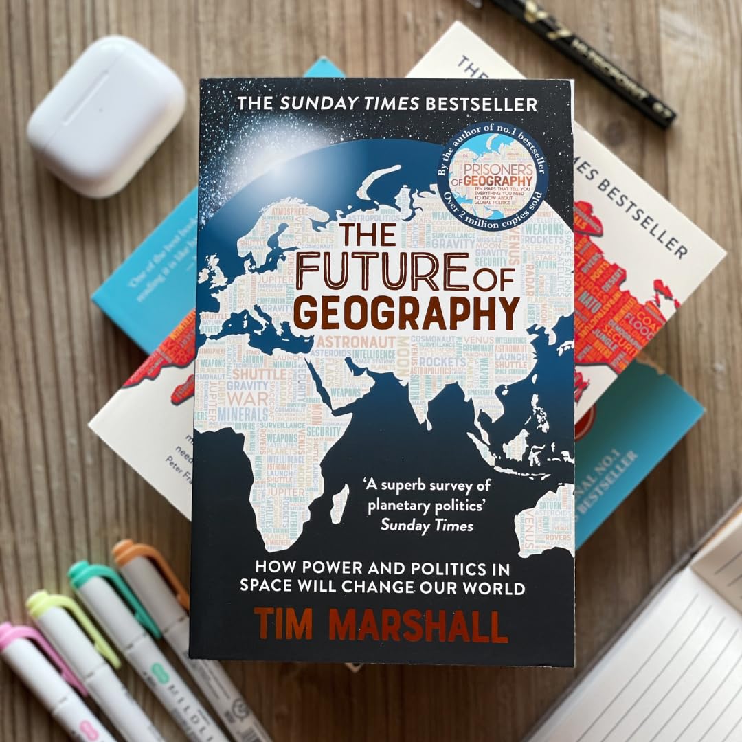 Future of Geography: How Power and Politics in Space Will Change Our World - A SUNDAY TIMES BESTSELLER (Tim Marshall on Geopolitics)