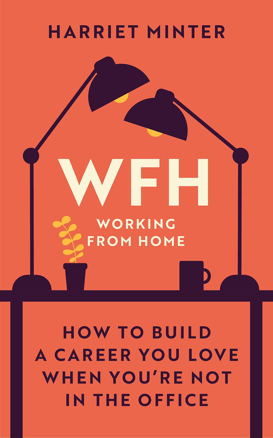 Wfh (Working From Home): How To Build A Career You Love When You’Re Not In The Office book cover