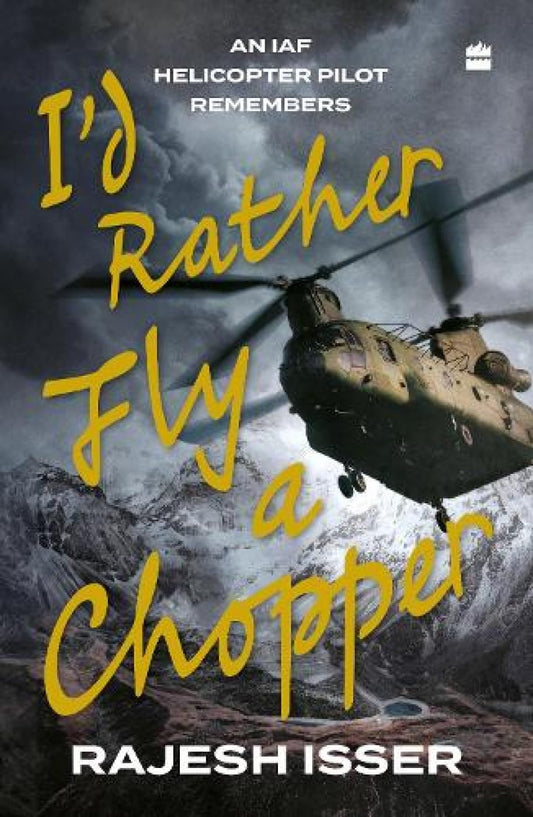 Id Rather Fly a Chopper : An IAF Helicopter Pilot Remembers book cover
