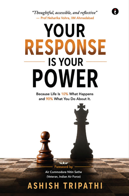 Your Response is Your Power : Because Life Is 10% What Happens and 90% What You Do About It