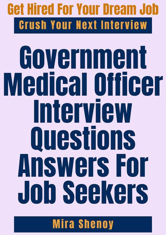 Government Medical Officer Interview Questions Answers For Job Seekers: Sharpen Your Skills And Prepare for the Position of Government Medical Officer