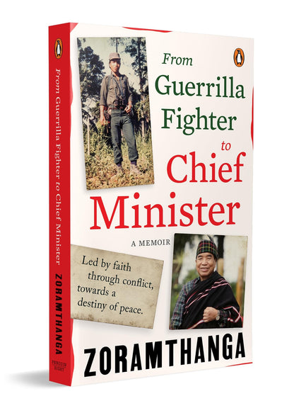 From Guerrilla Fighter to Chief Minister: A true political memoir of conflict, conviction, and leadership by Mizoram’s former Chief Minister