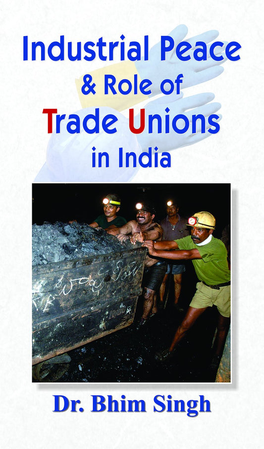 Industrial Peace & Role of Trade Unions In India by Dr Bhim Singh