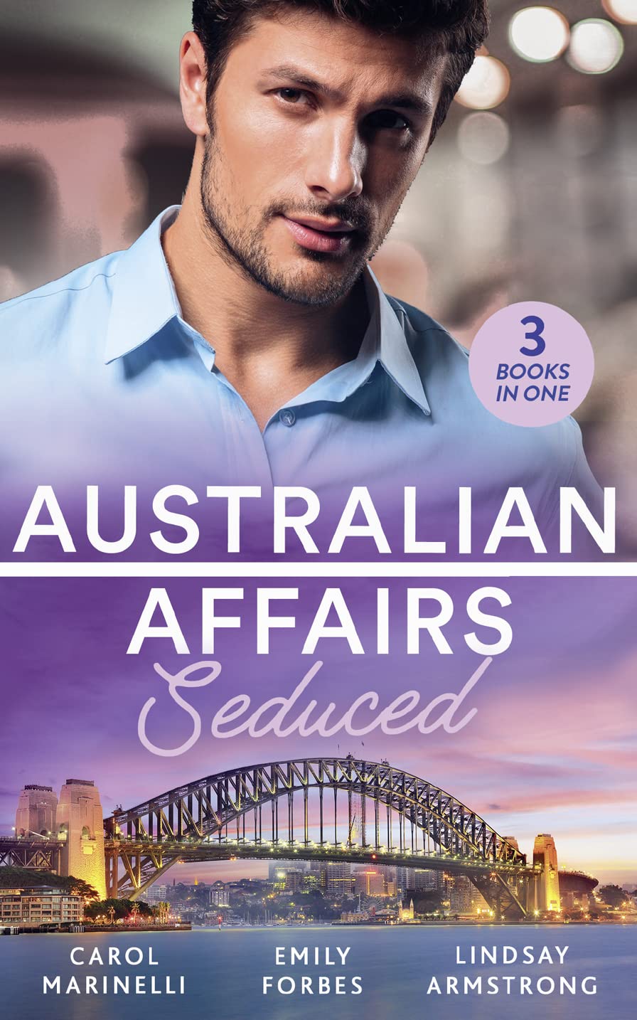 Australian Affairs: Seduced: The Accidental Romeo (Bayside Hospital Heartbreakers!) / Breaking the Playboy's Rules / The Return of Her Past