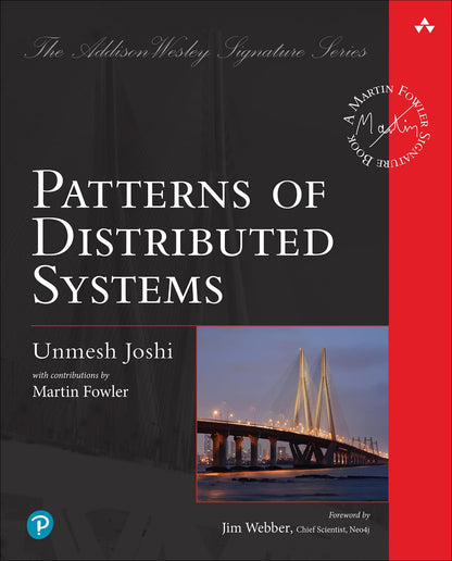 Patterns of Distributed Systems (Pearson Addison-Wesley Signature: Martin Fowler)