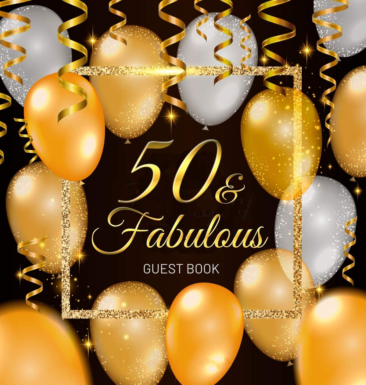 50 & Fabulous - A 50th Birthday Guest Book: An Elegant Black and Gold Keepsake for Her 50th Birthday Party - Sign-In Pages, Wishes & Memories, Gift ... - Perfect Gift for Mom, Sister or Best Friend