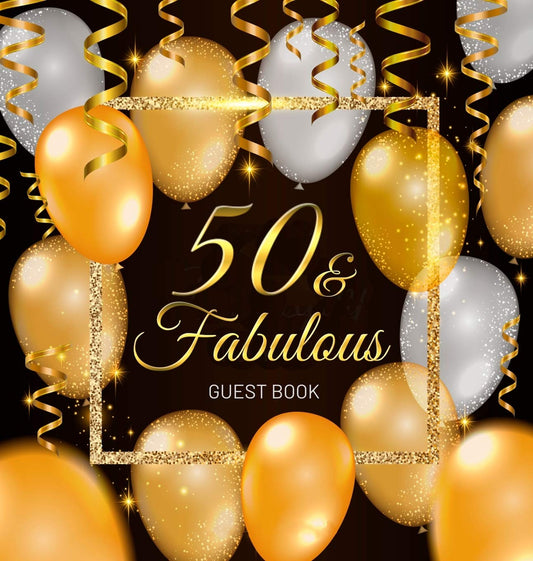 50 & Fabulous - A 50th Birthday Guest Book: An Elegant Black and Gold Keepsake for Her 50th Birthday Party - Sign-In Pages, Wishes & Memories, Gift ... - Perfect Gift for Mom, Sister or Best Friend