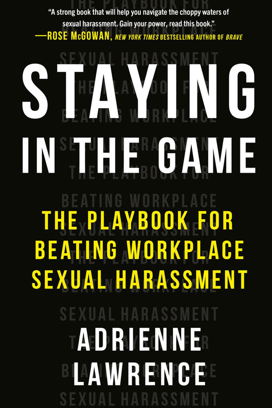 Staying in the Game: The Playbook for Beating Workplace Sexual Harassment book cover