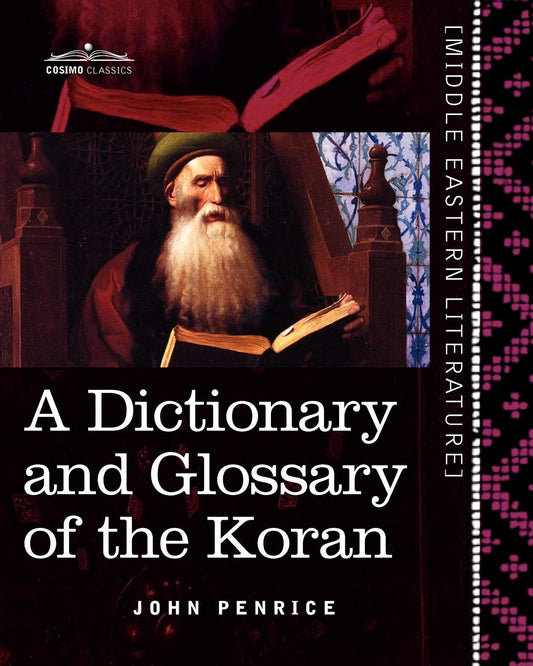 A Dictionary and Glossary of the Koran: With Copious Grammatical References and Explanations of the Text (Middle Eastern Literature) by Arabic Edition by John Penrice (Author) book cover