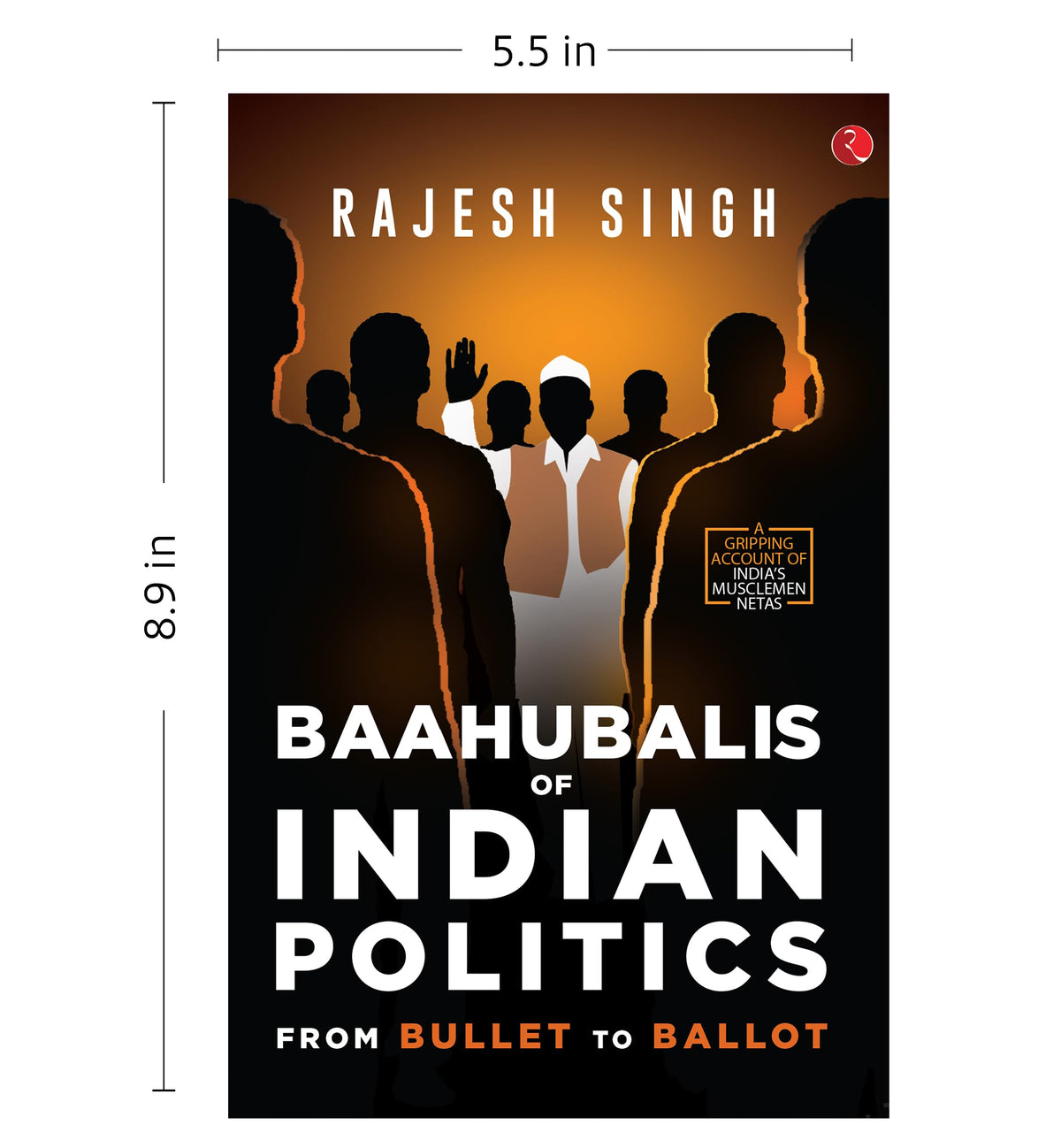 BAAHUBALIS OF INDIAN POLITICS: From Bullet to Ballot