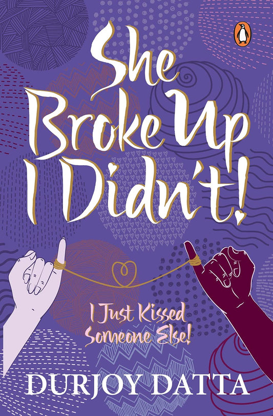 She Broke Up I Didn't: I Just Kissed Someone Else! by Durjoy Datta book cover