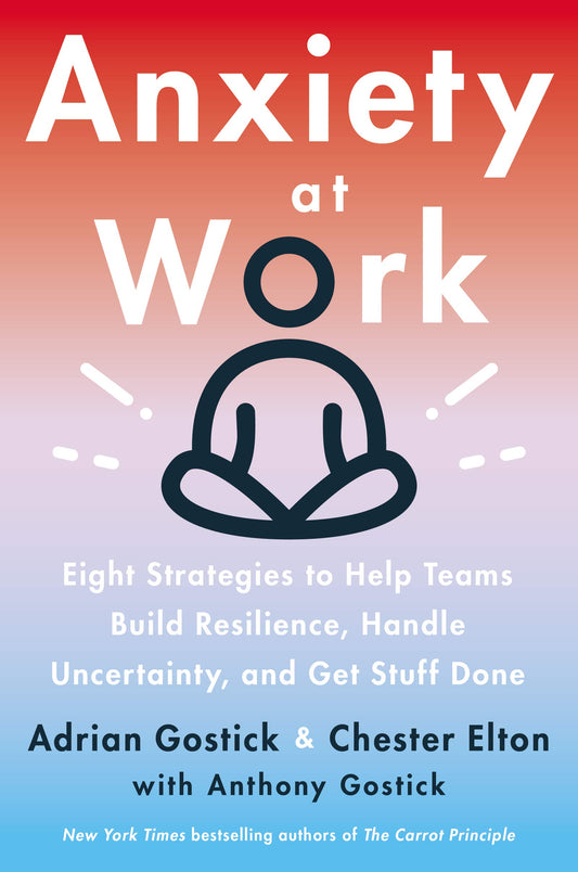 Anxiety at Work: 8 Strategies to Help Teams Build Resilience, Handle Uncertainty, and Get Stuff Done book cover