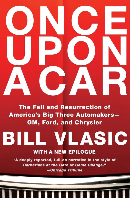 Once upon a Car: The Fall and Resurrection of America's Big Three Automakers--GM, Ford, and Chrysler