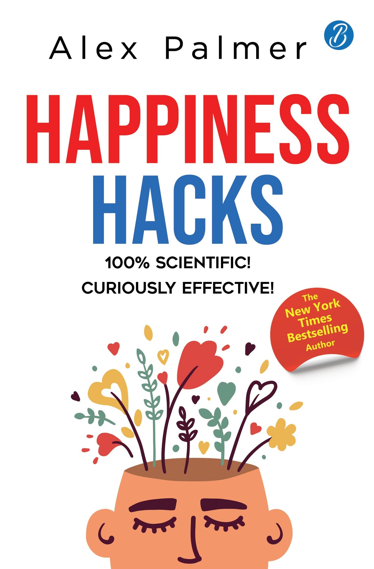 Happiness Hacks: 100% Scientific! Curiously Effective! ? Latest book by New York Times Bestselling author