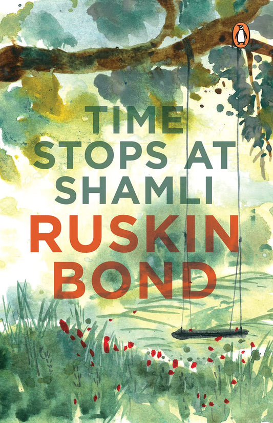 Time Stops at Shamli (collection of more than 20 stories from India by award-winning writer Ruskin Bond  creator of the popular books like Room on the Roof The Beauty of All My Days and many more) by Ruskin Bond book cover