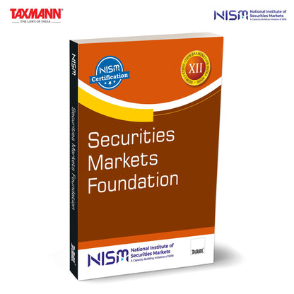 NISM X Taxmann's Securities Markets Foundation – Beginner-oriented Text that Provides a Clear & Comprehensive Introduction to India's Securities Markets