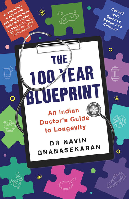 The 100 Year Blueprint: An Indian Doctor's Guide to Longevity