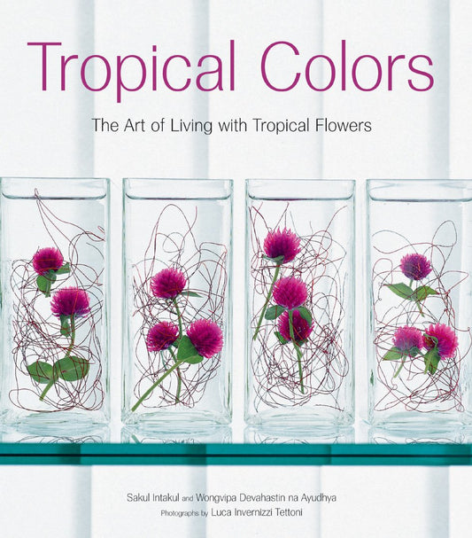 Tropical Colors : The Art Of Living With Tropical Flowers book cover