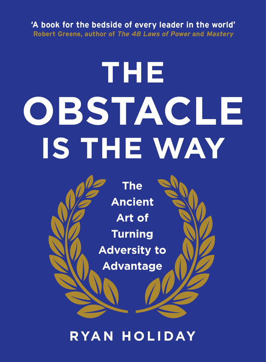 THE OBSTACLE IS THE WAY: The Ancient Art of Turning Adversity to Advantage by Ryan Holiday book cover
