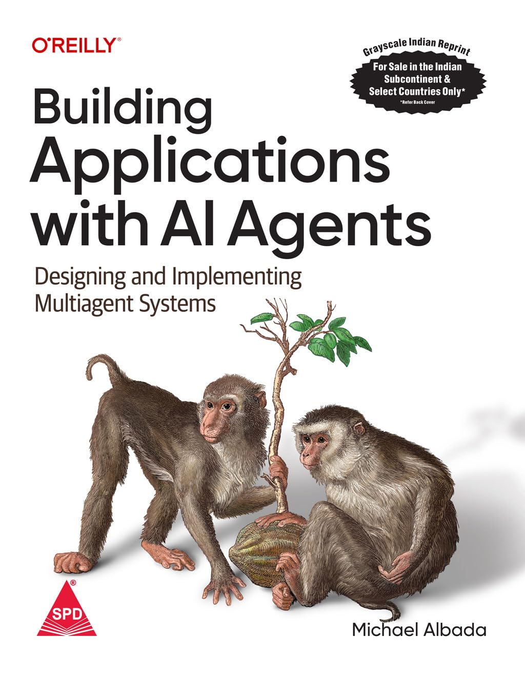 Building Applications with AI Agents: Designing and Implementing Multiagent Systems (Grayscale Indian Reprint)