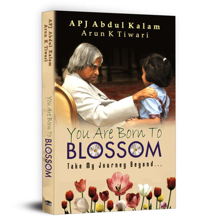 You are Born to Blossom by Dr. A.P.J. Abdul Kalam | Inspirational & Motivational Guide to National Development and Personal Growth for Students and Youth
