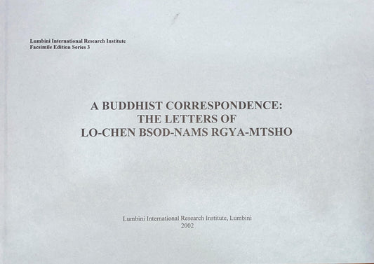 A Buddhist Correspondence: The Letters of Lo-Chen Bsod-Nams Rgya-Mtsho and Life and Travels of Lo-Chen Bsod-Nams Rgya-Mtsho (2 Vols.) book cover