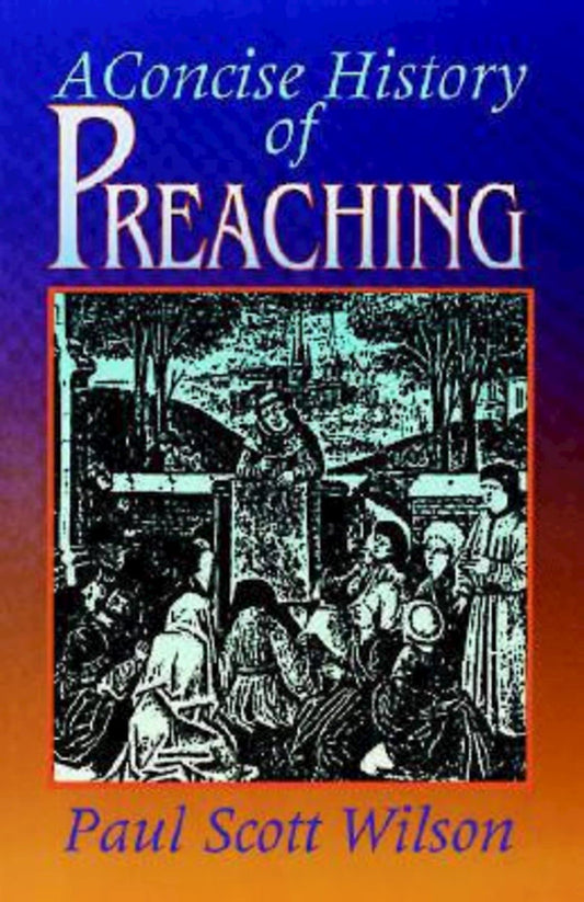 A Concise History of Preaching by Paul Scott Wilson book cover