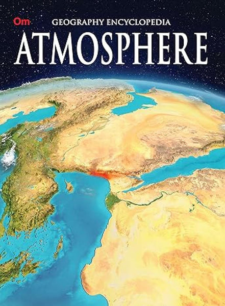Atmosphere: Geography Encyclopedia for Curious Kids | Explore Earth's Layers, Energy, Weather Patterns, Climate and Clouds | Troposphere to Exosphere and Beyond | Ages 8+