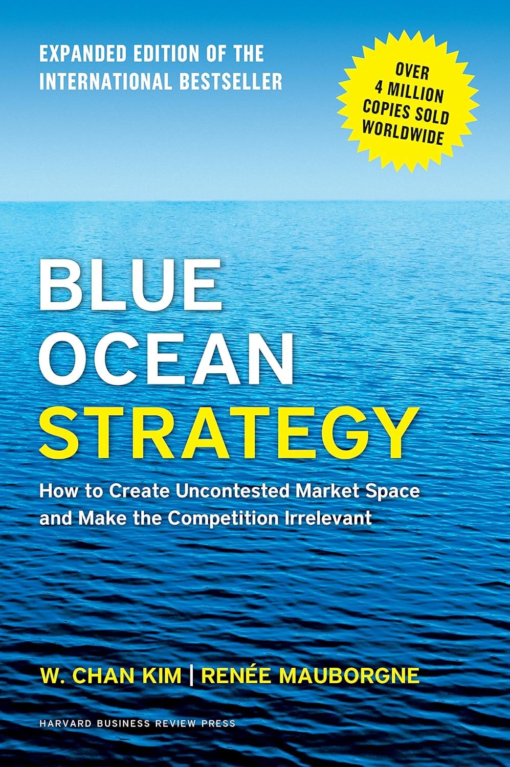 Blue Ocean Strategy: How to Create uncontested Market Space and Make the Competition Irrelevant
