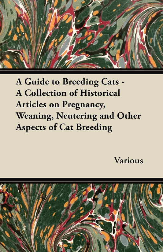 A Guide to Breeding Cats - A Collection of Historical Articles on Pregnancy  Weaning  Neutering and Other Aspects of Cat Breeding by Various (Author) book cover