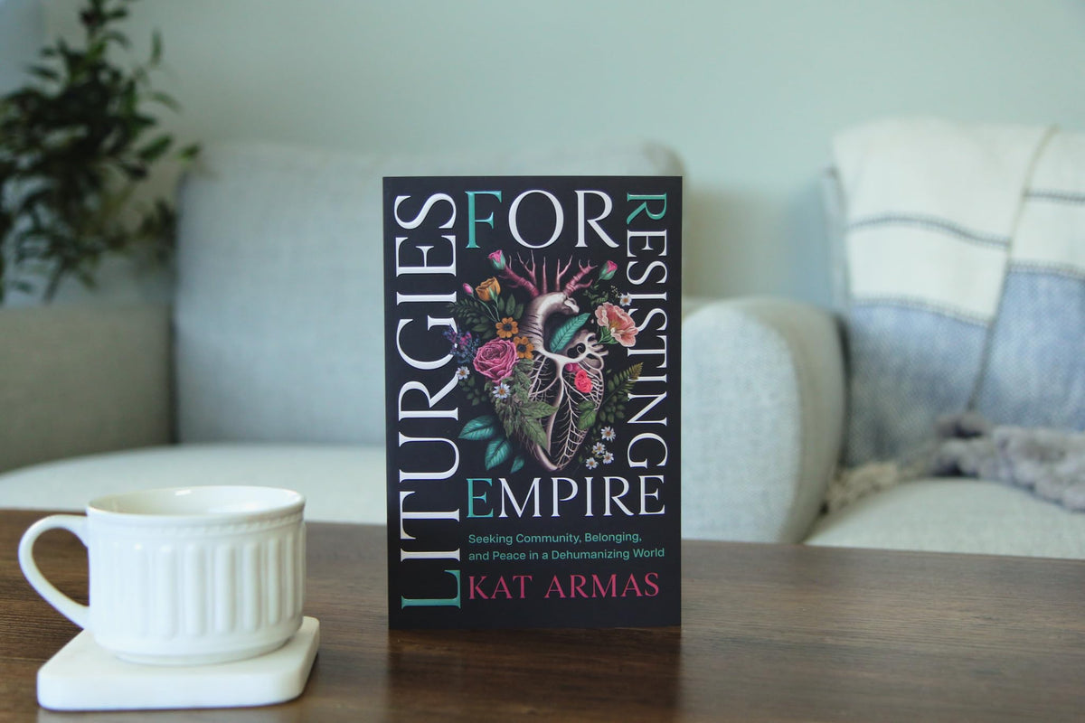 Liturgies for Resisting Empire: Seeking Community, Belonging, and Peace in a Dehumanizing World