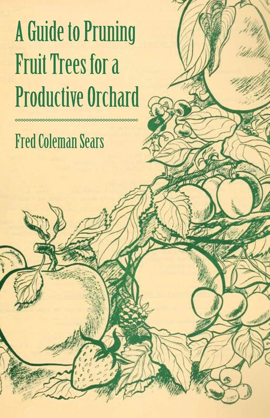 A Guide to Pruning Fruit Trees for a Productive Orchard by Fred Coleman Sears (Author) book cover
